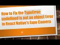 How to Fix the TypeError undefined is not an object Error in React Native s Expo Camera
