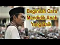 Ceramah Lucu Cara  Mendidik Anak - Ust Abdul Somad