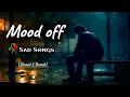 Download Lagu Mood off Sad Song | Slowed \u0026 Reverb | Break up Song | Mood off Song | Sad Song | Lofi Song