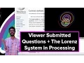 Live Stream Viewer Submitted Questions the Lorenz System