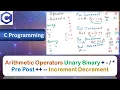Arithmetic Operators Unary Binary - Pre Post Increment Decrement