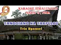 Download Lagu KARAOKE TANGGIANG NA TARPULOU TRIO SPANSEL NADA COWOK - LAGU SIMALUNGUN