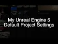 My Unreal Engine 5 Default Project Settings