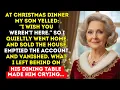 At Christmas Dinner, My Son Shouted “I Wish You Weren’t Here” — So I Sold the House and Left.