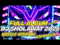 Lagu DJ SHOLAWAT FULL ALBUM TERPOPULER 2025 FULL BASS NROTOK PARAH MBEDIL NULUP #djsholawatfullalbum2025