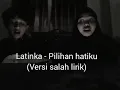 SALAH LIRIK!! LATINKA-PILIHAN HATIKU (COVER)