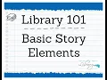 Library 101 Basic Story Elements