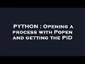 PYTHON Opening a process with Popen and getting the PID