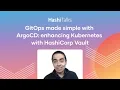 GitOps made simple with ArgoCD enhancing Kubernetes with HashiCorp Vault