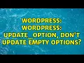 Wordpress WordPress update - option don t update empty options 2 Solutions