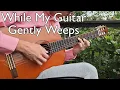 Download Lagu While My Guitar Gently Weeps - The Beatles (Fingerstyle Guitar Cover)