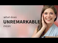 Unremarkable UNREMARKABLE definition