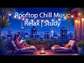 Download Lagu Chill Music and the Hidden Magic of Rooftop Views