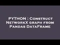 PYTHON Construct NetworkX graph from Pandas DataFrame