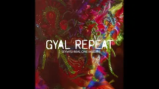 GYAL MOUV REPEAT [#SEYMYUREAL]