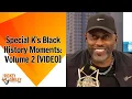 Special K s Black History Moments Volume 2