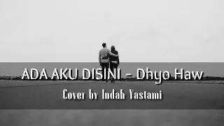 Download ADA AKU DISINI - Dhyo Haw | Cover by Indah Yastami | Lirik Lagu MP3