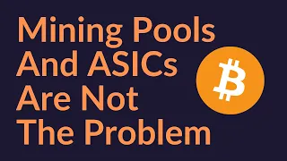Mining Pools and ASICs Are Not The Problem (Bitcoin)