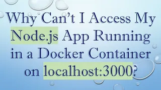 Why Can t I Access My Node js App Running in a Docker Container on localhost 3000