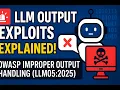 LLM Output Exploits EXPLAINED OWASP Improper Output Handling LLM05 2025