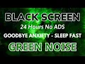 Download Lagu Green Noise Sound Black Screen - Sound In 24H For Goodbye Anxiety To Sleep Fast