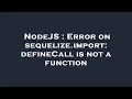 NodeJS Error on sequelize import defineCall is not a function