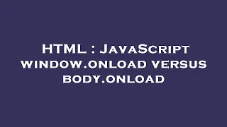 HTML JavaScript window onload versus body onload