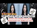 Download Lagu DJ ANTARA HITAM DAN PUTIH ( HELEN SPARINGGA ) || BERGULUNG OMBAK LAUT BITU | DJ TREND TIKTOK TERBARU