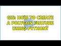 GIS How to create a polygon feature using Python 2 Solutions