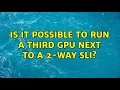 Download Lagu Is it possible to run a third GPU next to a 2-Way SLI? (2 Solutions!!)