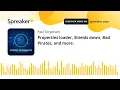 Properties loader Shields down Bad Pirates and more