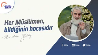 Her Müslüman, bildiğinin hocasıdır