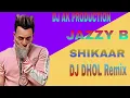 Lagu SHIKAAR _Dhol Remix Jazzy,B Ft.Dj AK Production_Dj Dhol mix