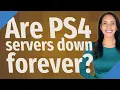 Are PS4 servers down forever