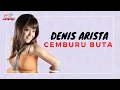 Download Lagu Denis Arista - Cemburu Buta (Official Music Video)