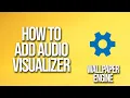 How To Add Visualizer Wallpaper Engine Tutorial