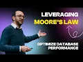 Behrad Babaee - Leveraging Moore s Law to Optimize Database Performance