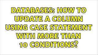Databases How to Update a Column Using CASE Statement with More Than 10 Conditions