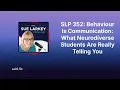 SLP 352 Behaviour Is Communication What Neurodiverse Students Are Really Telling You