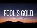 Buffalo Traffic Jam - Fool's Gold (Lyrics)