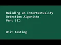 Building an Intertextuality Detection Algorithm Part III Unit Testing