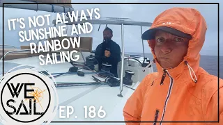 It’s Not Always Sunshine & Rainbow Sailing | Episode 186