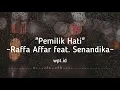 Download Lagu Pemilik Hati ~ Raffa Affar feat. Senandika Lirik