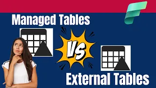 Managed Tables Vs External Tables in Microsoft Fabric