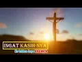 Download Lagu INGAT KASIH-NYA INGAT KEBAIKAN-NYA- KU TAK 'KAN LUPA KASIH-NYA
