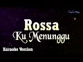 Download Lagu Rossa - Ku Menunggu (Karaoke Version)