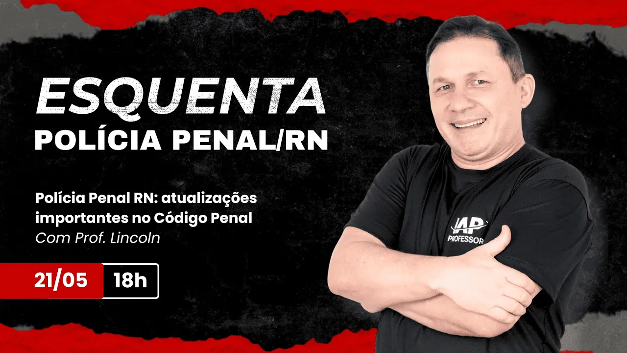 Polícia Penal RN: atualizações importantes no Código Penal
