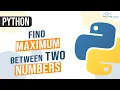 Python Program to Find Maximum Between Two Numbers Greatest Among Two Numbers in Python