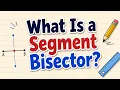 What Is a Segment Bisector Simply Explained