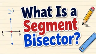 What Is a Segment Bisector Simply Explained